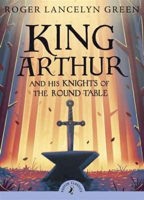  King Arthur and the Knights of the Round Table: Uma Jornada Através da Lealdade, Coragem e Honra em um Reino Mítico